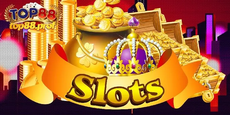 Giới thiệu sảnh game slots Top88 luôn được quan tâm